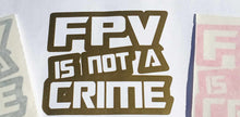 Load image into Gallery viewer, Sticker FPV is not a crime
