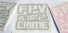 Load image into Gallery viewer, Sticker FPV is not a crime

